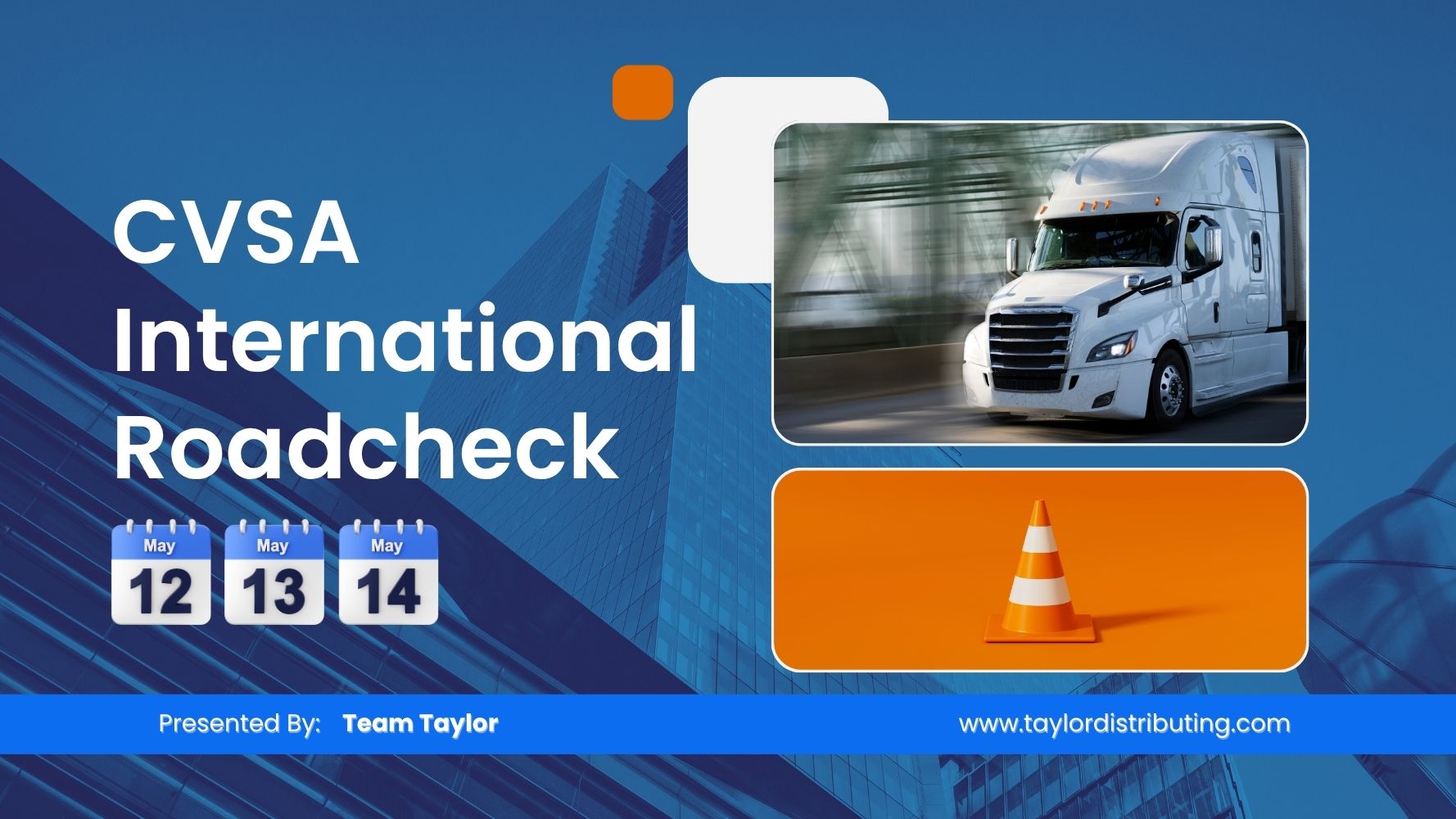Graphic promoting CVSA International Roadcheck with dates May 12, 13, and 14. The design features a blue background with city buildings, a white semi truck in motion, and an orange traffic cone. Text reads “Presented by Team Taylor” and includes the website www.taylordistributing.com .